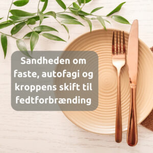 Sandheden om faste, autofagi og kroppens skift til fedtforbrænding